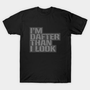 I'm dafter than I look T-Shirt